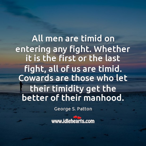 All men are timid on entering any fight. Whether it is the Image