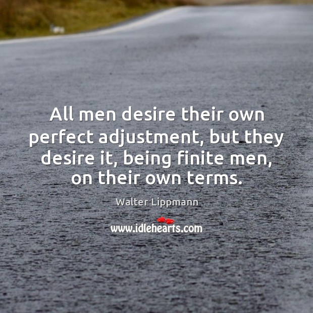 All men desire their own perfect adjustment, but they desire it, being Image