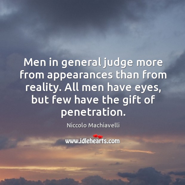 All men have eyes, but few have the gift of penetration. Niccolo Machiavelli Picture Quote