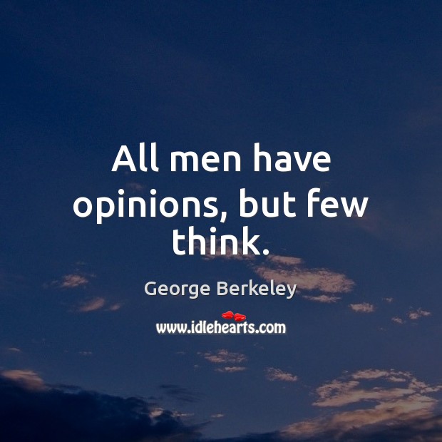 All men have opinions, but few think. Image
