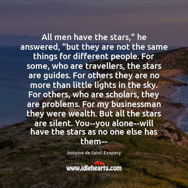 All men have the stars,” he answered, “but they are not the Image