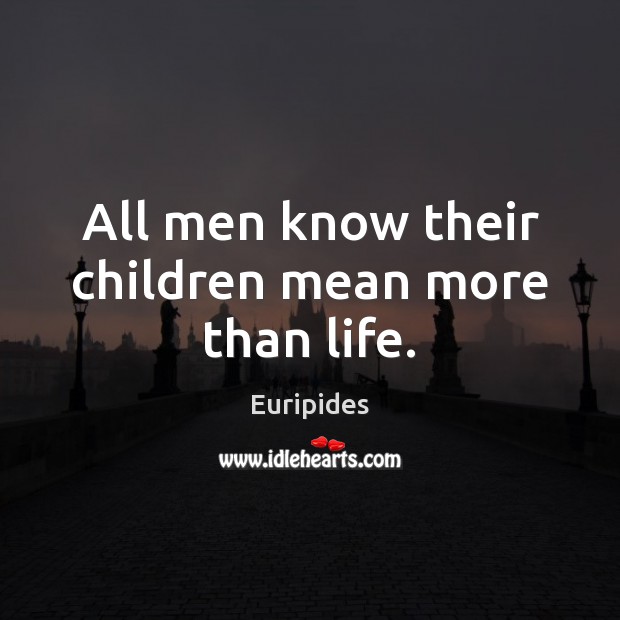 All men know their children mean more than life. Image