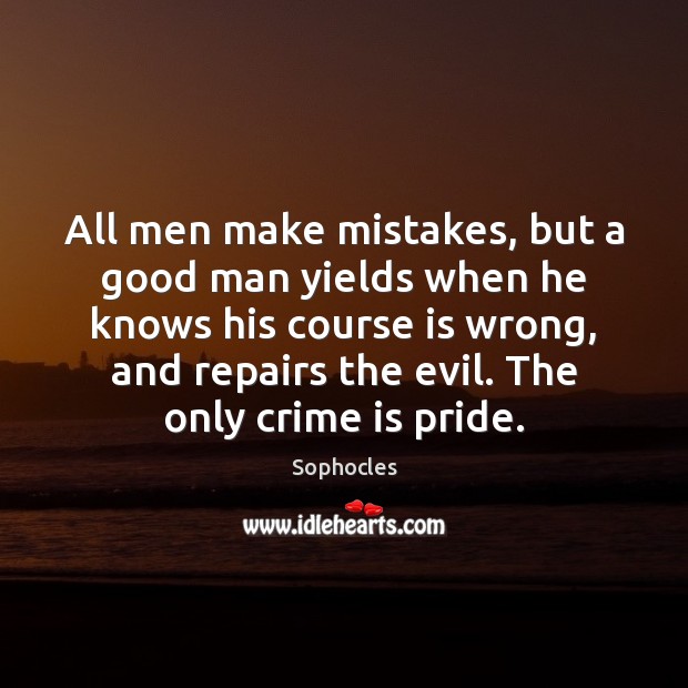 All men make mistakes, but a good man yields when he knows Sophocles Picture Quote
