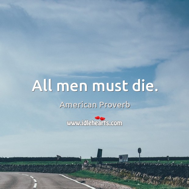 All men must die. Image