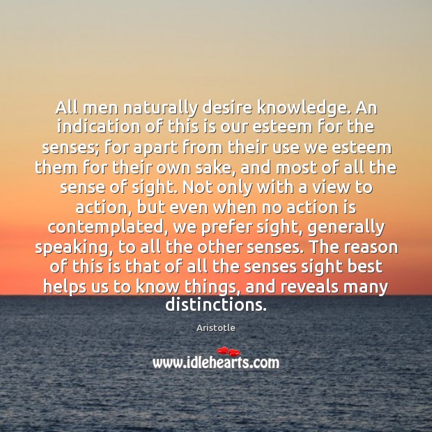 All men naturally desire knowledge. An indication of this is our esteem Image