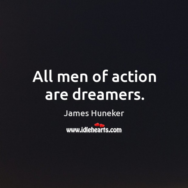 All men of action are dreamers. James Huneker Picture Quote