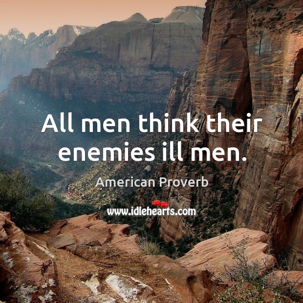 All men think their enemies ill men. Image
