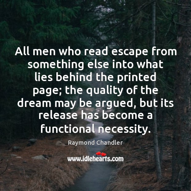 All men who read escape from something else into what lies behind Raymond Chandler Picture Quote