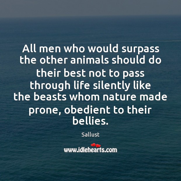 All men who would surpass the other animals should do their best Sallust Picture Quote