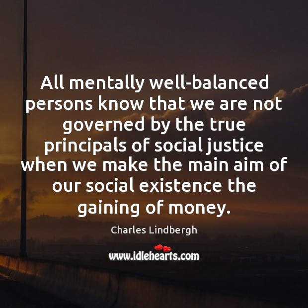 All mentally well-balanced persons know that we are not governed by the Charles Lindbergh Picture Quote