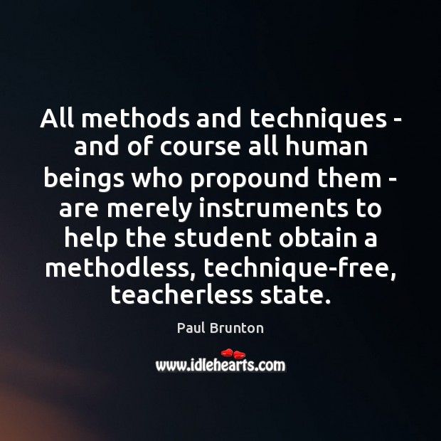 All methods and techniques – and of course all human beings who 