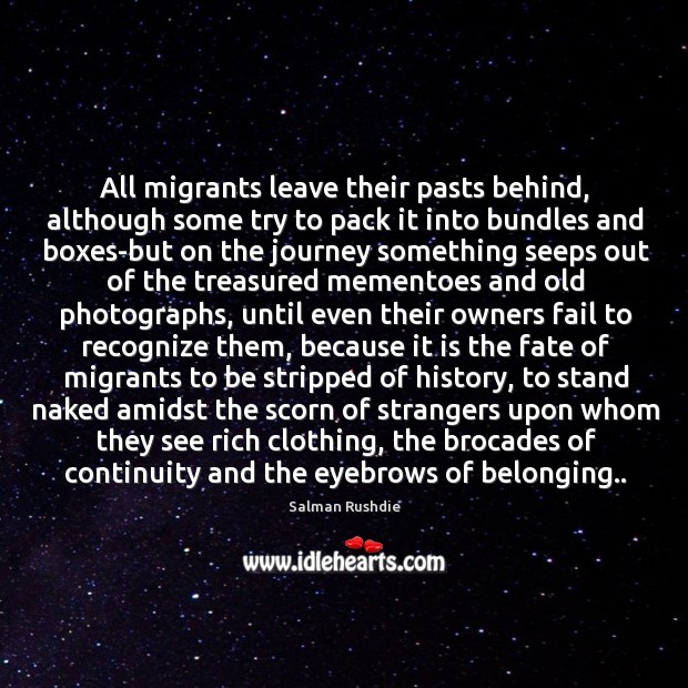 All migrants leave their pasts behind, although some try to pack it Image
