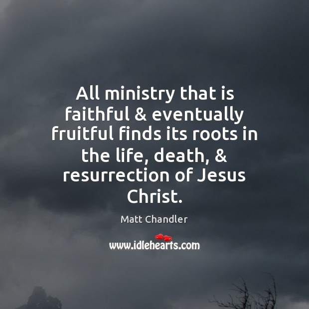 All ministry that is faithful & eventually fruitful finds its roots in the Faithful Quotes Image