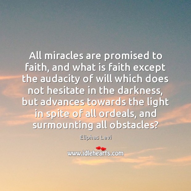 All miracles are promised to faith, and what is faith except the Image