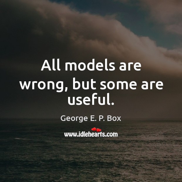 All models are wrong, but some are useful. Image