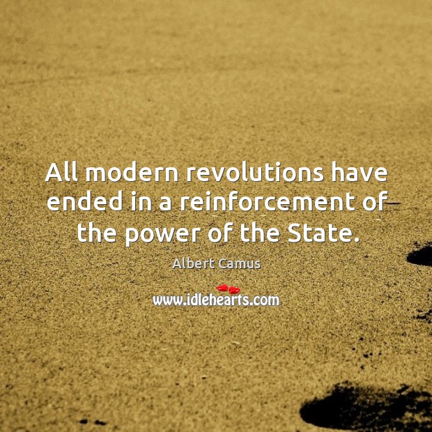 All modern revolutions have ended in a reinforcement of the power of the state. Image