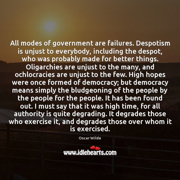 All modes of government are failures. Despotism is unjust to everybody, including Image
