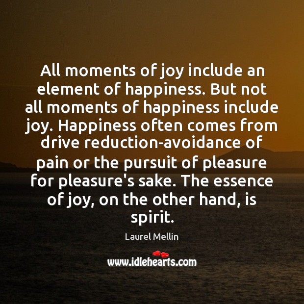 All moments of joy include an element of happiness. But not all Image