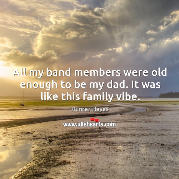 All my band members were old enough to be my dad. It was like this family vibe. Image