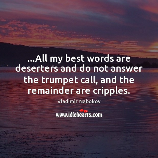 …All my best words are deserters and do not answer the trumpet Vladimir Nabokov Picture Quote