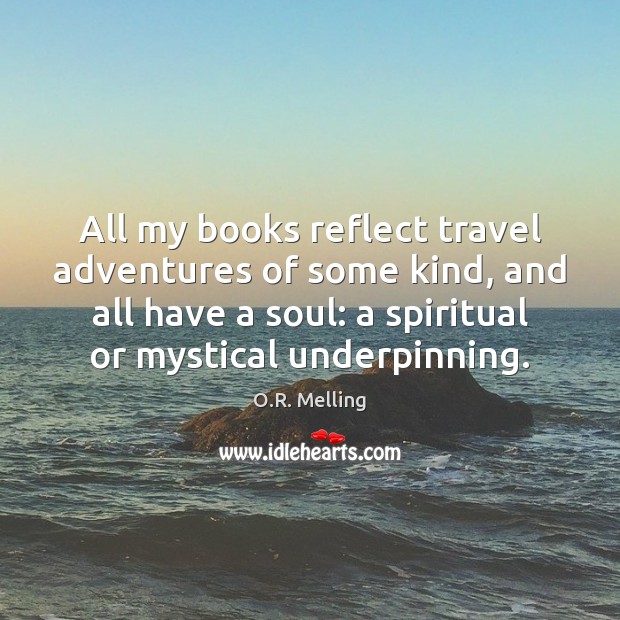 All my books reflect travel adventures of some kind, and all have O.R. Melling Picture Quote