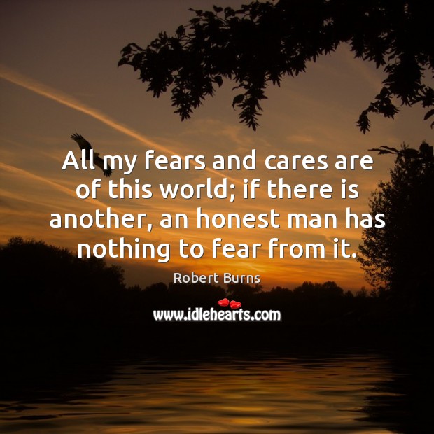 All my fears and cares are of this world; if there is Robert Burns Picture Quote