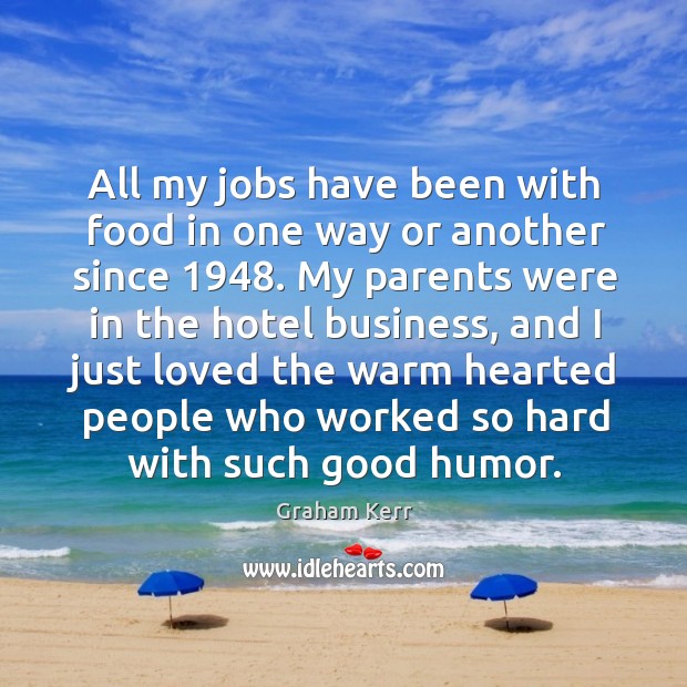 All my jobs have been with food in one way or another since 1948. Graham Kerr Picture Quote