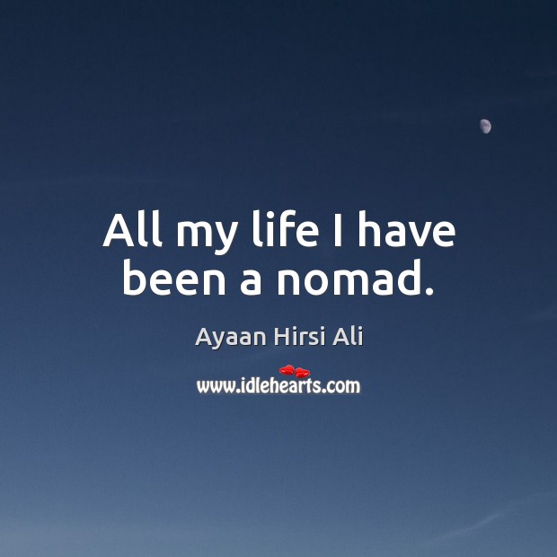 All my life I have been a nomad. Image