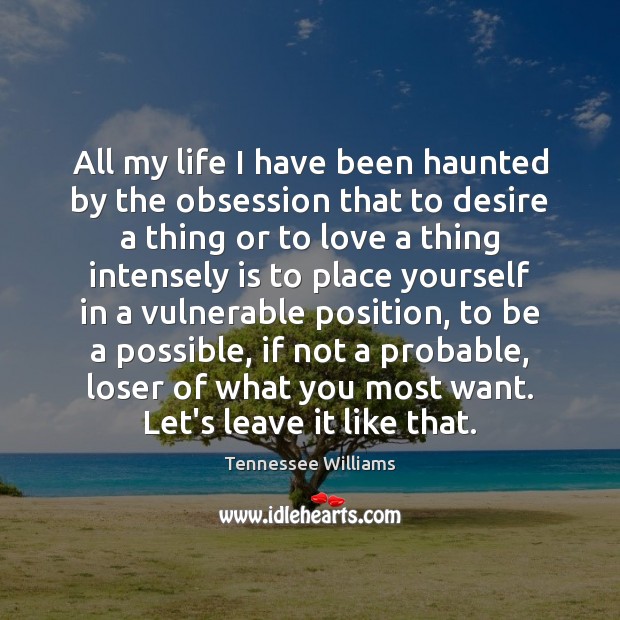 All my life I have been haunted by the obsession that to Tennessee Williams Picture Quote
