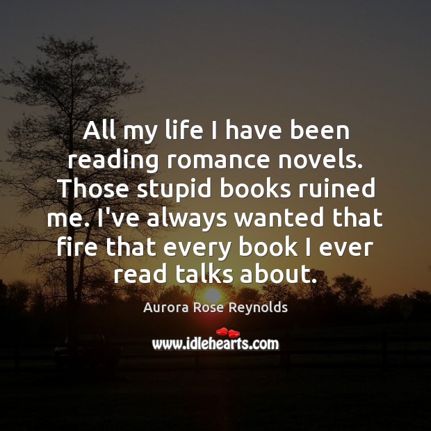 All my life I have been reading romance novels. Those stupid books Image