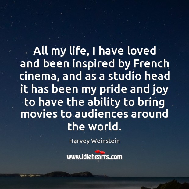 All my life, I have loved and been inspired by French cinema, Harvey Weinstein Picture Quote