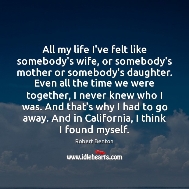 All my life I’ve felt like somebody’s wife, or somebody’s mother or Image