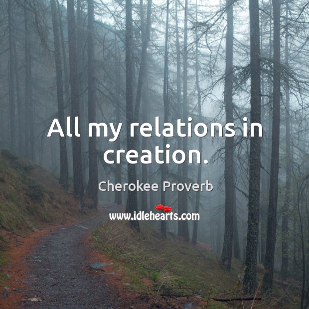 All my relations in creation. Cherokee Proverbs Image