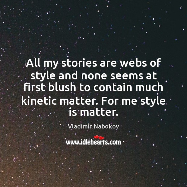 All my stories are webs of style and none seems at first Vladimir Nabokov Picture Quote
