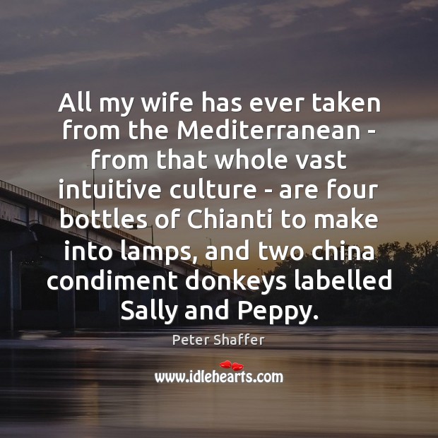 All my wife has ever taken from the Mediterranean – from that Culture Quotes Image