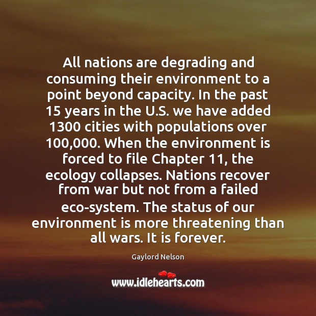 All nations are degrading and consuming their environment to a point beyond Gaylord Nelson Picture Quote