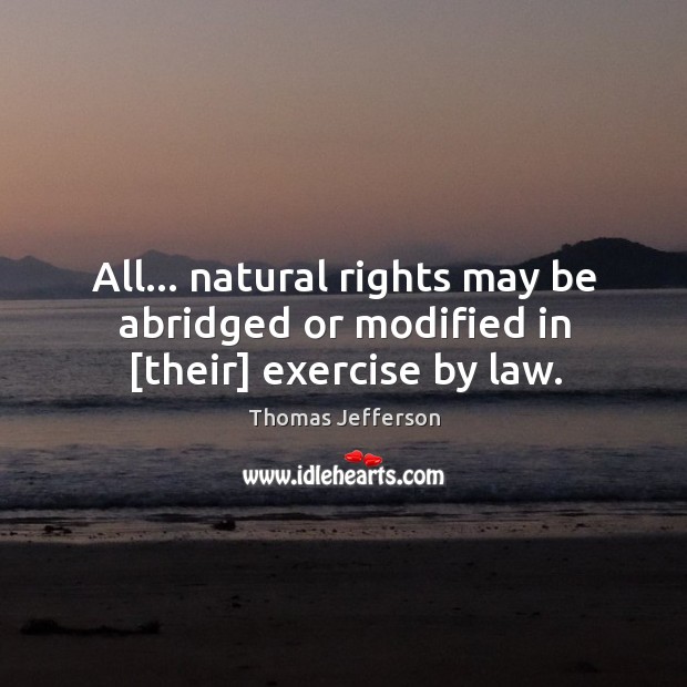 All… natural rights may be abridged or modified in [their] exercise by law. Image