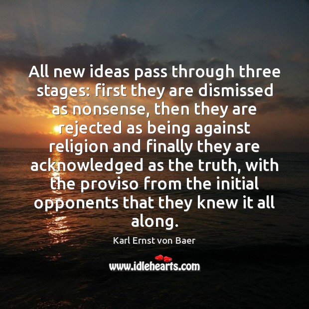 All new ideas pass through three stages: first they are dismissed as Image