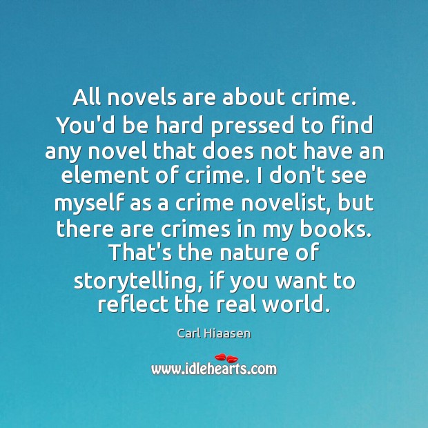 All novels are about crime. You’d be hard pressed to find any Carl Hiaasen Picture Quote