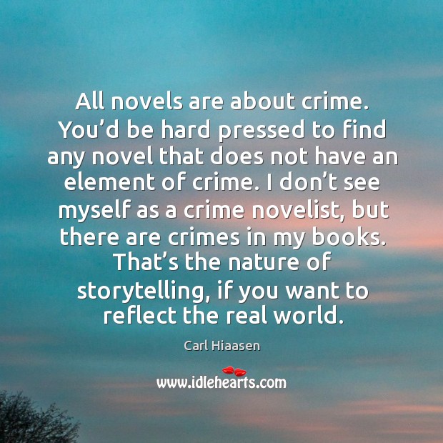 All novels are about crime. You’d be hard pressed to find any novel that does not have an element of crime. Image