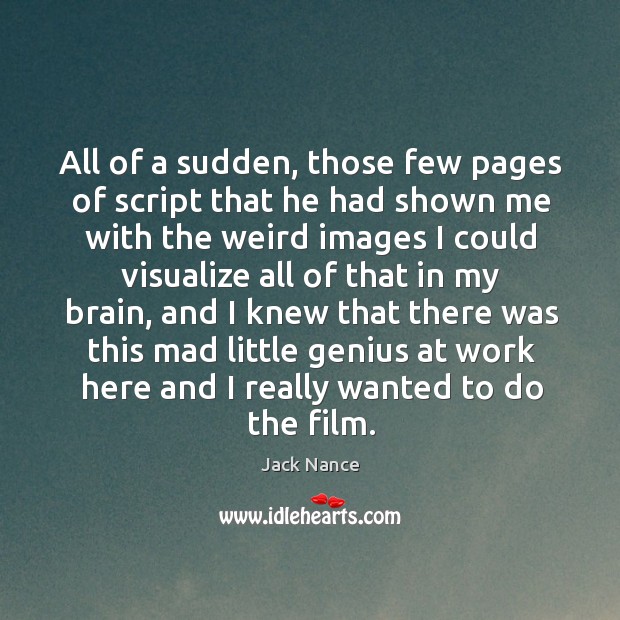 All of a sudden, those few pages of script that he had Image