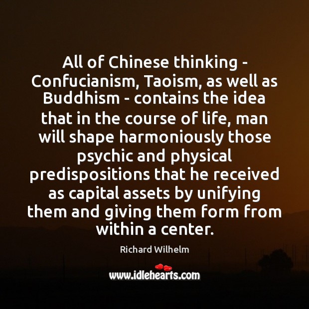 All of Chinese thinking – Confucianism, Taoism, as well as Buddhism – Image