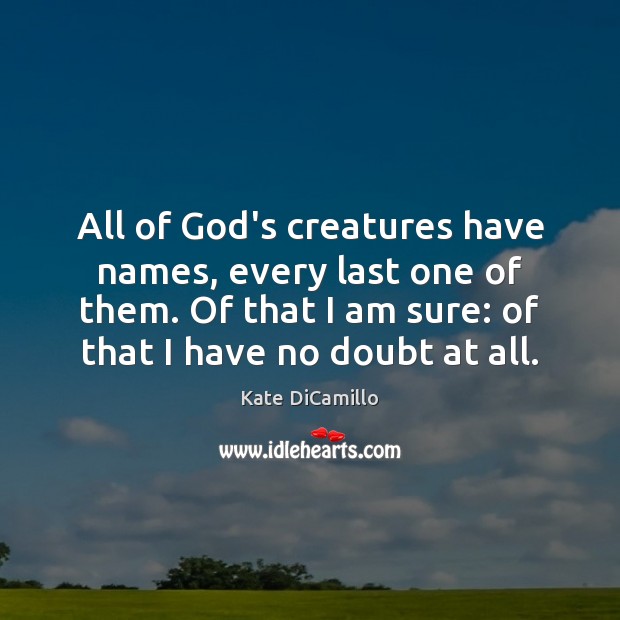 All of God’s creatures have names, every last one of them. Of Image