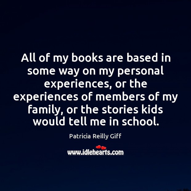 All of my books are based in some way on my personal School Quotes Image