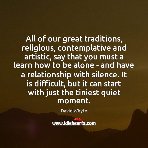All of our great traditions, religious, contemplative and artistic, say that you Image