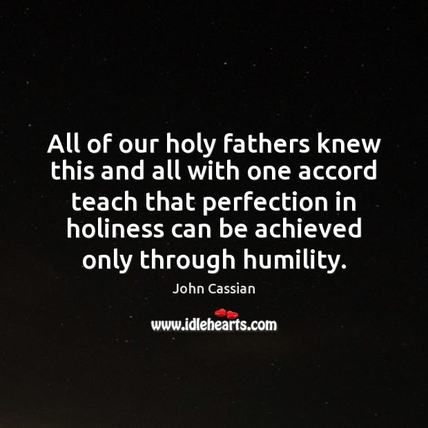 All of our holy fathers knew this and all with one accord John Cassian Picture Quote