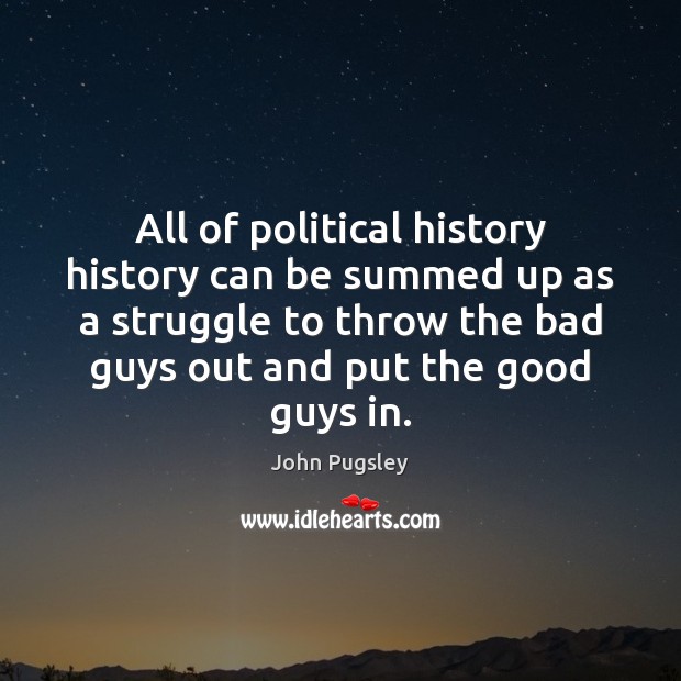 All of political history history can be summed up as a struggle John Pugsley Picture Quote
