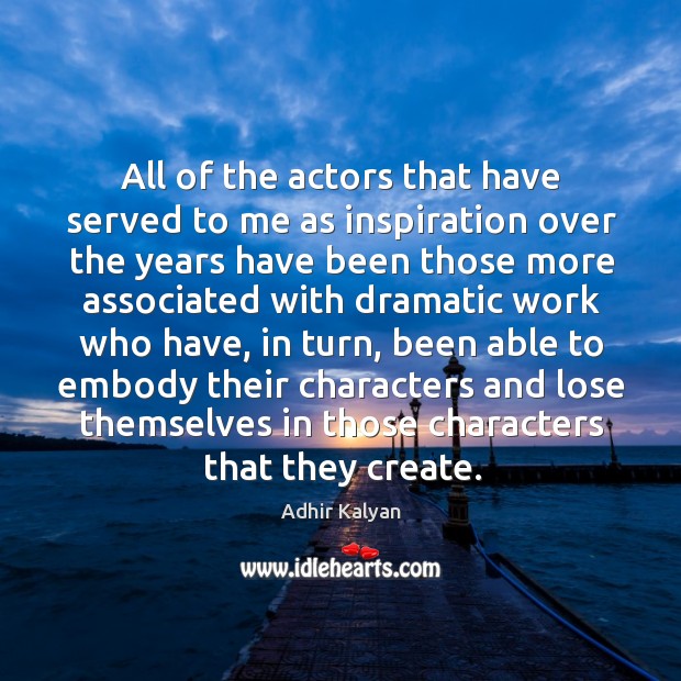 All of the actors that have served to me as inspiration over Image