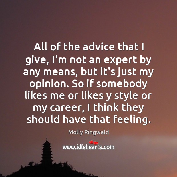 All of the advice that I give, I’m not an expert by Molly Ringwald Picture Quote