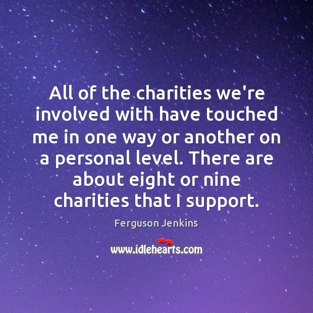All of the charities we’re involved with have touched me in one Image
